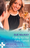 Falling For Her Fake Fiancé (Mills & Boon Medical) by Sue MacKay (9781474051804)