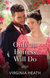Only An Heiress Will Do (A Season to Wed, Book 1) (Mills & Boon Historical) by Virginia Heath (9780008942694)