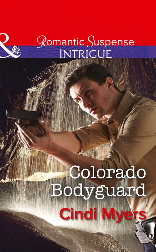 Colorado Bodyguard (The Ranger Brigade, Book 3) (Mills & Boon Intrigue): First edition by Cindi Myers (9781474005425)