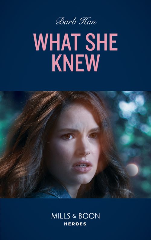 What She Knew (Rushing Creek Crime Spree, Book 5) (Mills & Boon Heroes) by Barb Han (9780008905217)