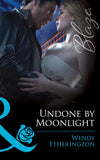 Undone by Moonlight (Flirting With Justice, Book 3) (Mills & Boon Blaze) by Wendy Etherington
