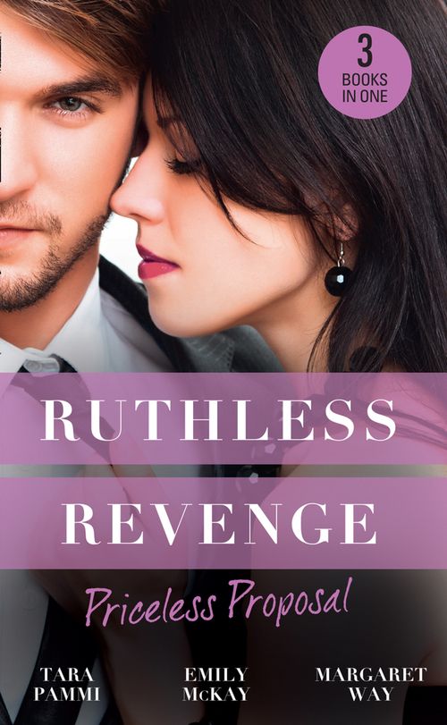 Ruthless Revenge: Priceless Proposal: The Sicilian's Surprise Wife / Secret Heiress, Secret Baby / Guardian to the Heiress by Tara Pammi, Emily McKay and Margaret Way
