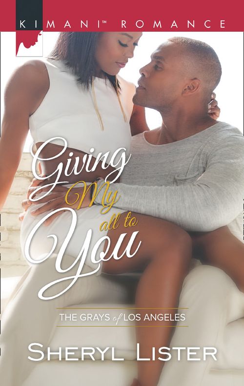 Giving My All To You (The Grays of Los Angeles, Book 3) by Sheryl Lister