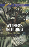 Witness In Hiding (Secret Service Agents, Book 4) (Mills & Boon Love Inspired Suspense) by Lisa Phillips