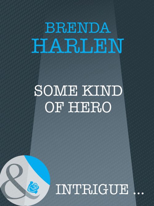 Some Kind Of Hero (Mills & Boon Intrigue): First edition by Brenda Harlen (9781408946275)