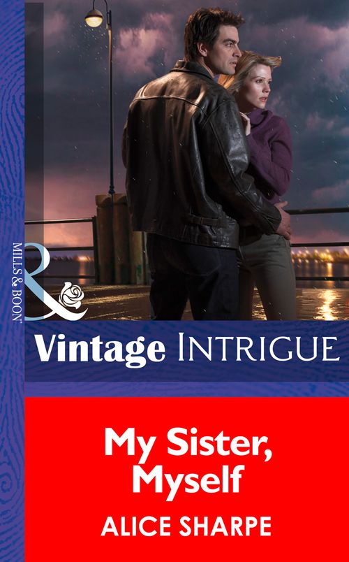 My Sister, Myself (Dead Ringer, Book 1) (Mills & Boon Intrigue) by Alice Sharpe