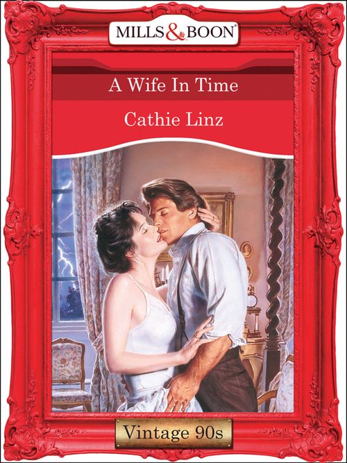 A Wife In Time (Mills & Boon Vintage Desire): First edition by Cathie Linz (9781408992821)
