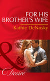 For His Brother's Wife (Texas Cattleman's Club: After the Storm, Book 8) (Mills & Boon Desire) by Kathie DeNosky