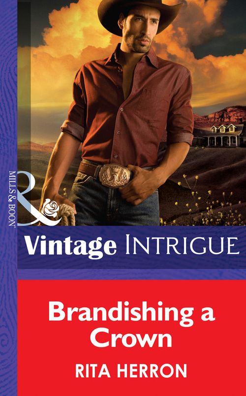 Brandishing a Crown (Cowboys Royale, Book 1) (Mills & Boon Intrigue): First edition by Rita Herron (9781472035516)