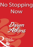 No Stopping Now (Mills & Boon Blaze): First edition by Dawn Atkins (9781408932407)