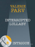 Interrupted Lullaby (Mills & Boon Intrigue): First edition by Valerie Parv (9781408947173)