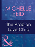 The Arabian Love-Child (Hot-Blooded Husbands, Book 3) (Mills & Boon Modern) by Michelle Reid