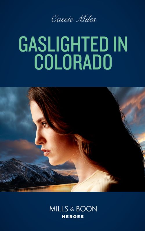 Gaslighted In Colorado (Mills & Boon Heroes) by Cassie Miles (9780008922054)