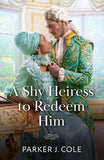 A Shy Heiress To Redeem Him (Proposals in Paris, Book 2) (Mills & Boon Historical) by Parker J. Cole (9780008948023)