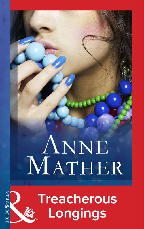 Treacherous Longings (The Anne Mather Collection) (Mills & Boon Vintage 90s Modern): First edition by Anne Mather (9781408986035)