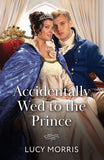 Accidentally Wed To The Prince (Mills & Boon Historical) by Lucy Morris (9780263418811)