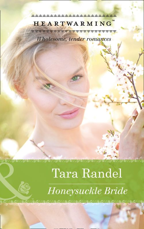 Honeysuckle Bride (The Business of Weddings, Book 3) (Mills & Boon Heartwarming): First edition by Tara Randel (9781474007993)