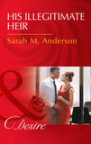 His Illegitimate Heir (The Beaumont Heirs, Book 6) (Mills & Boon Desire) by Sarah M. Anderson