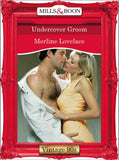 Undercover Groom (Mills & Boon Vintage Desire): First edition by Merline Lovelace (9781408992227)
