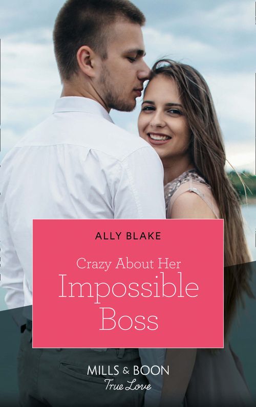 Crazy About Her Impossible Boss (Mills & Boon True Love) by Ally Blake (9780008903152)