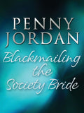Blackmailing the Society Bride (Jet-Set Wives, Book 3): First edition by Penny Jordan (9781408952450)