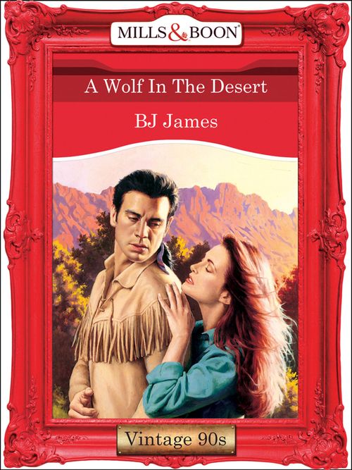 A Wolf In The Desert (Mills & Boon Vintage Desire): First edition by Bj James (9781408992814)