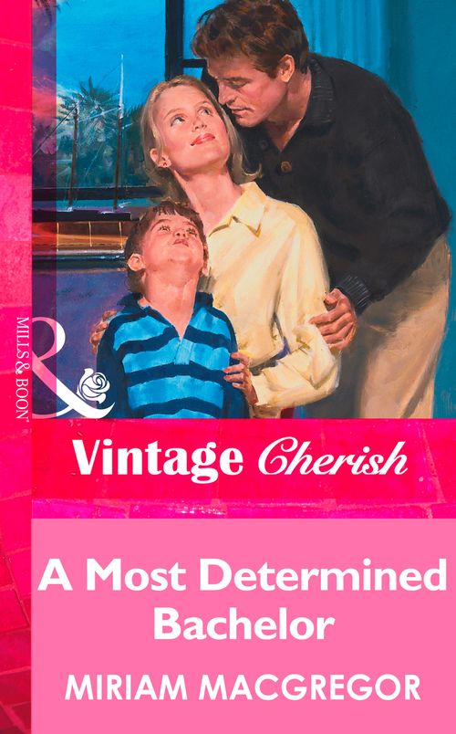 A Most Determined Bachelor (Mills & Boon Vintage Cherish) by Miriam Macgregor
