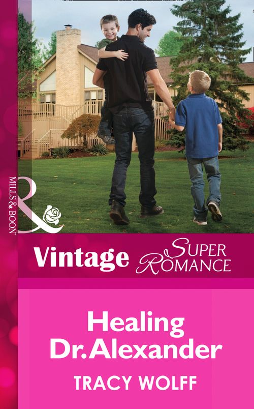 Healing Dr. Alexander (Mills & Boon Vintage Superromance): First edition by Tracy Wolff (9781472027184)