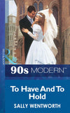 To Have And To Hold (Mills & Boon Vintage 90s Modern) by Sally Wentworth