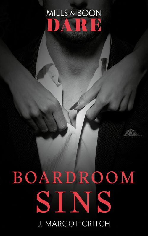 Boardroom Sins (Sin City Brotherhood, Book 1) (Mills & Boon Dare) by J. Margot Critch (9781474071215)