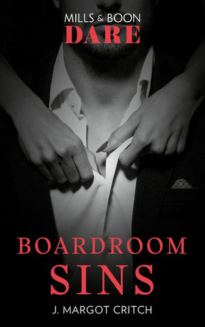 Boardroom Sins (Sin City Brotherhood, Book 1) (Mills & Boon Dare) by J. Margot Critch (9781474071215)