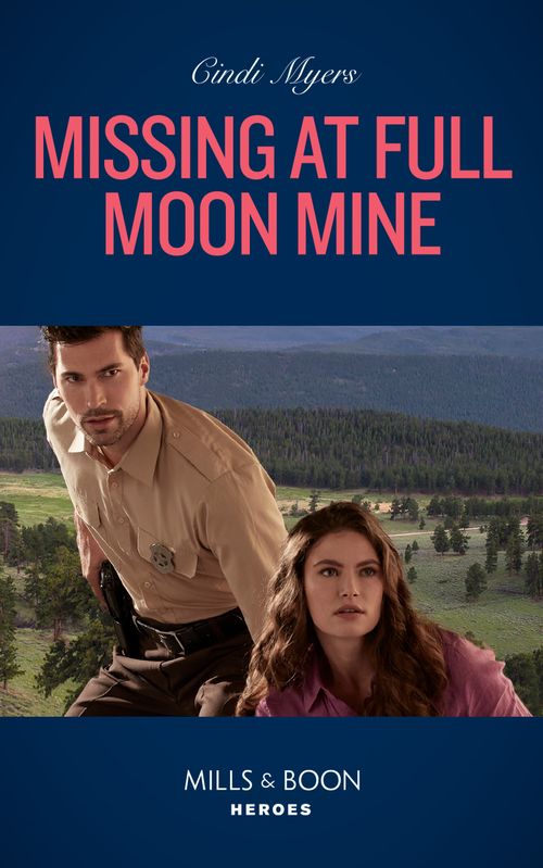 Missing At Full Moon Mine (Eagle Mountain: Search for Suspects, Book 3) (Mills & Boon Heroes) by Cindi Myers (9780008921934)