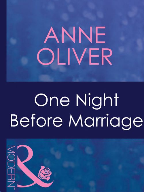 One Night Before Marriage (Taken by the Millionaire, Book 1) (Mills & Boon Modern): First edition by Anne Oliver (9781408941485)