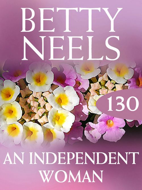An Independent Woman (Betty Neels Collection, Book 130): First edition by Betty Neels (9781408934654)