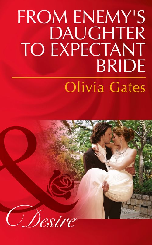 From Enemy's Daughter To Expectant Bride (The Billionaires of Black Castle, Book 1) (Mills & Boon Desire): First edition by Olivia Gates (9781472049773)