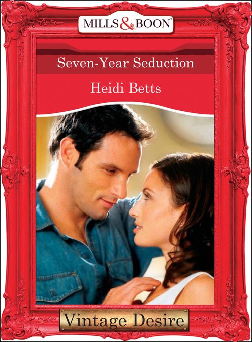 Seven-Year Seduction (Mills & Boon Desire): First edition by Heidi Betts (9781472037718)