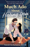 Much Ado About Hating You by Sarah Echavarre Smith