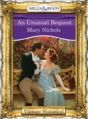 An Unusual Bequest (Mills & Boon Historical) by Mary Nichols