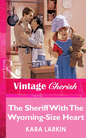 The Sheriff With The Wyoming-Size Heart (Mills & Boon Vintage Cherish) by Kara Larkin