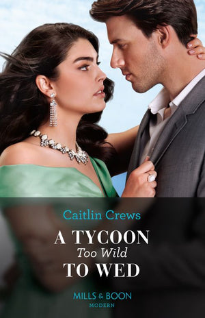 A Tycoon Too Wild To Wed (The Teras Wedding Challenge, Book 1) (Mills & Boon Modern) by Caitlin Crews