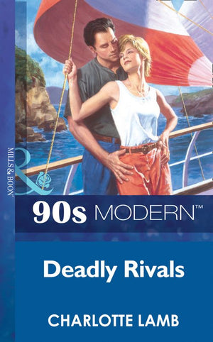 Deadly Rivals (Mills & Boon Vintage 90s Modern) by Charlotte Lamb