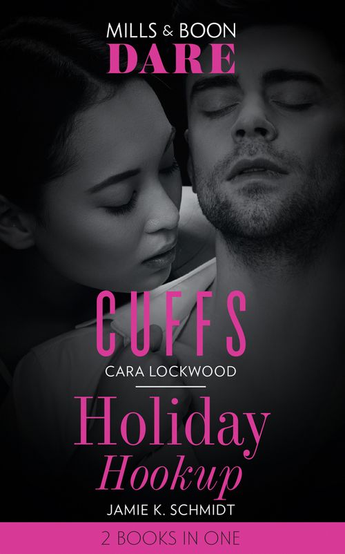 Cuffs / Holiday Hookup: Cuffs / Holiday Hookup (Mills & Boon Dare) by Cara Lockwood and Jamie K. Schmidt (9781474099844)