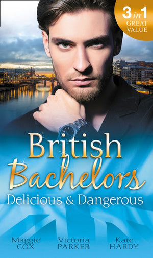 British Bachelors: Delicious & Dangerous: The Tycoon's Delicious Distraction / The Woman Sent to Tame Him / Once a Playboy… (9781474066068)