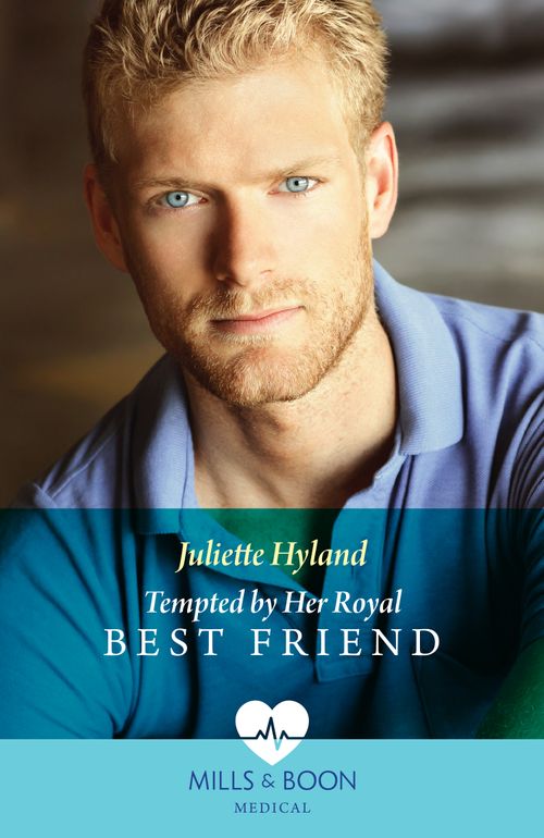 Tempted By Her Royal Best Friend (Mills & Boon Medical) by Juliette Hyland (9780008926960)