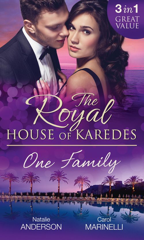 The Royal House of Karedes: One Family: Ruthless Boss, Royal Mistress / The Desert King's Housekeeper Bride / Wedlocked: Banished Sheikh, Untouched Queen: First edition by Natalie Anderson and Carol Marinelli (9781472074867)