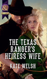 The Texas Ranger's Heiress Wife (Mills & Boon Historical) by Kate Welsh