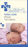 Miracle: Twin Babies (Mills & Boon Medical) by Fiona Lowe