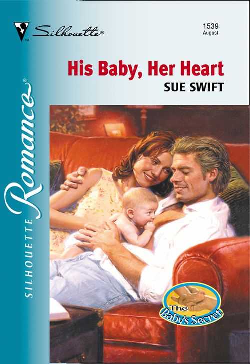 His Baby, Her Heart (Mills & Boon Silhouette) by Sue Swift