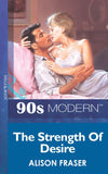 The Strength Of Desire (Mills & Boon Vintage 90s Modern): First edition by Alison Fraser (9781408984826)
