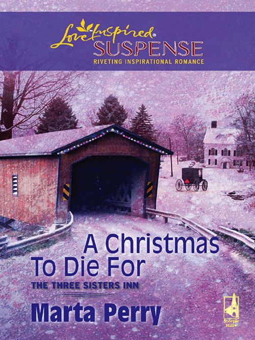 A Christmas To Die For (The Three Sisters Inn, Book 2) (Mills & Boon Love Inspired): First edition by Marta Perry (9781408967249)